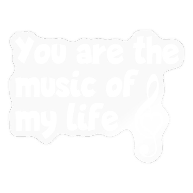 You are the music of my life - Liebeserklärung