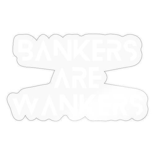 Bankers are Wankers - Sticker