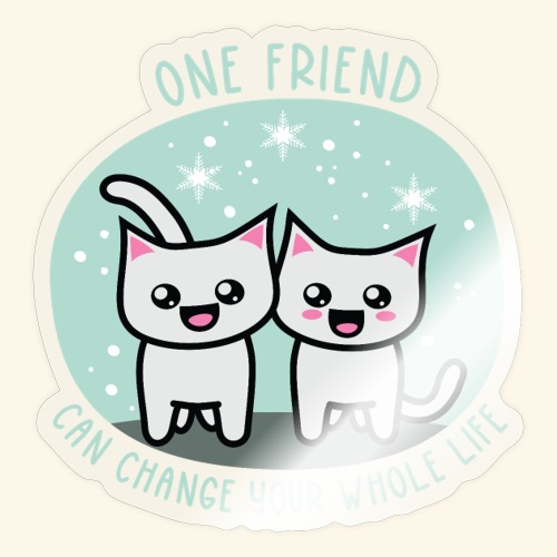 One friend can change your whole life - Sticker