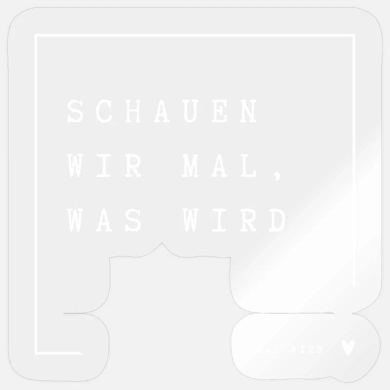 Schauen wir mal was wird - was wird - Sticker Größe S (10 x 10 cm) - Transparent glänzend