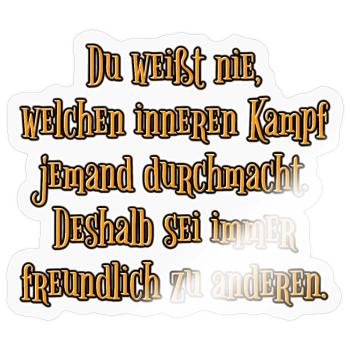 Sei immer freundlich zu anderen - Sticker Größe S (10 x 10 cm) - Transparent glänzend - Vorne