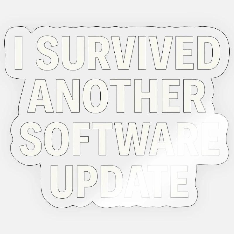 I Survived Another Software Update - Sticker size S (10 x 10 cm) - transparent glossy