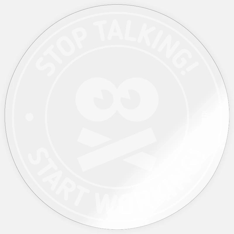 Stop Talking! Start Working! (White) - Sticker Größe S (10 x 10 cm) - Transparent glänzend