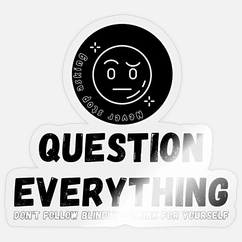 Question Everything - Never Stop Asking Sticker size S (10 x 10 cm)
