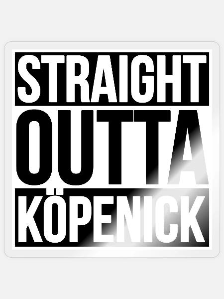 Straight Outta Köpenick BERLIN - Sticker Größe S (10 x 10 cm) - Transparent glänzend