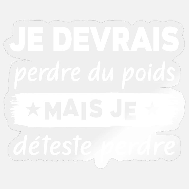 Je devrais perdre du poids mais je déteste - Sticker taille S (10 x 10 cm) - brillant transparent