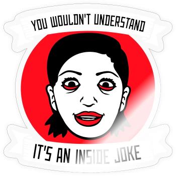 You Wouldn't Understand It's An Inside Joke Spruch - Sticker Größe S (10 x 10 cm) - Transparent glänzend - Vorne