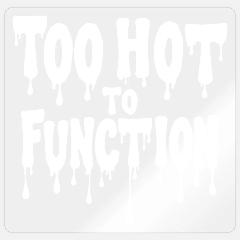 Too Hot To Function Summer Saying Funny Sticker size S (10 x 10 cm)