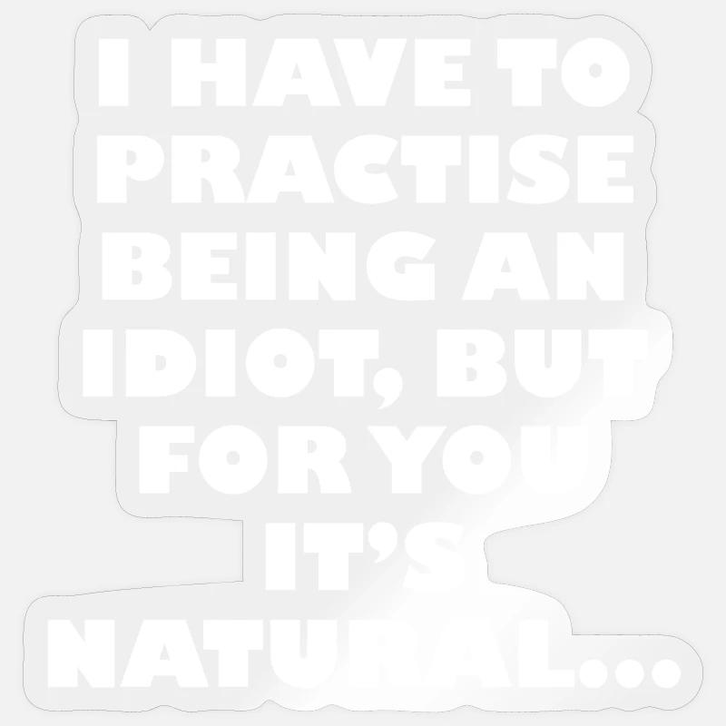 Practise being an idiot Sticker size S (10 x 10 cm)