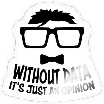 Without Data It's Just An Opinion Statistik Nerd - Sticker Größe S (10 x 10 cm) - Transparent glänzend - Vorne