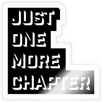 Just One More Chapter Lustig Bücherwurm Lesen Cool - Sticker Größe S (10 x 10 cm) - Transparent glänzend - Vorne