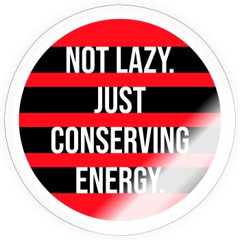 Not Lazy Just Conserving Energy Lustig Faul Spruch - Sticker Größe S (10 x 10 cm) - Transparent glänzend - Vorne