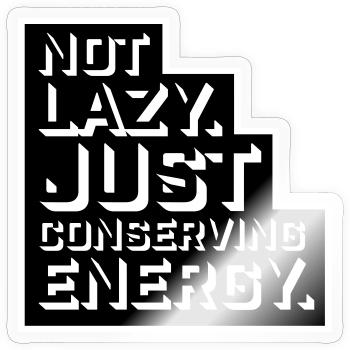 Not Lazy Just Conserving Energy Lustig Faul Spruch - Sticker Größe S (10 x 10 cm) - Transparent glänzend - Vorne