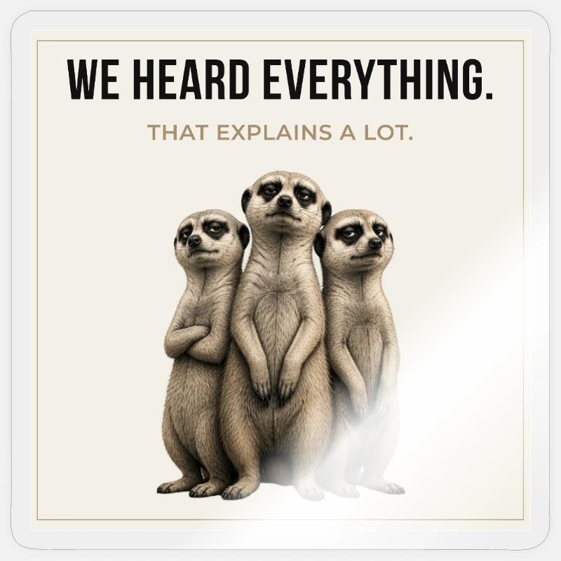 We Heard Everything Funny Meerkat - Sticker Größe S (10 x 10 cm) - Transparent glänzend