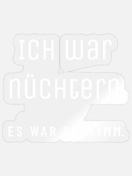 Ich war nüchtern. Es war schlimm. | Wortwitz - Sticker Größe S (10 x 10 cm) - Transparent glänzend