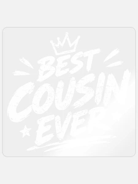 Best Cousin Ever - Sticker Größe S (10 x 10 cm) - Transparent glänzend