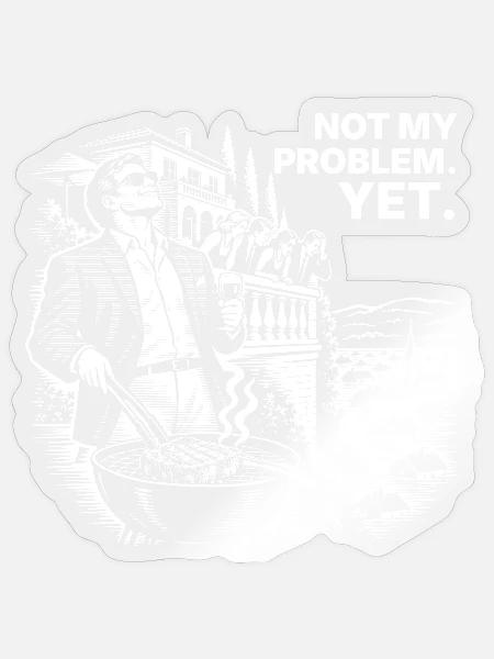 Not My Problem Yet – Das Shirt gegen Verdrängung - Sticker Größe S (10 x 10 cm) - Transparent glänzend