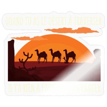 Quand tu as le Désert à Traverser../ Poésie - Sticker taille S (10 x 10 cm) - brillant transparent - Devant
