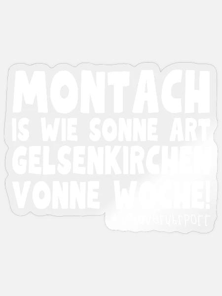 Montach is wie Gelsenkirchen – Ruhrpott Design - Sticker Größe S (10 x 10 cm) - Transparent glänzend