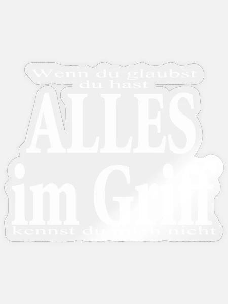 glaubst du - du hast alles im Griff - Sticker Größe S (10 x 10 cm) - Transparent glänzend