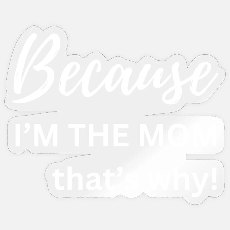 Because I'm The Mom That's Why Funny Gift - Sticker size S (10 x 10 cm) - transparent glossy