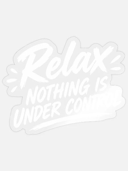 Relax Nothing Control - Sticker Größe S (10 x 10 cm) - Transparent glänzend