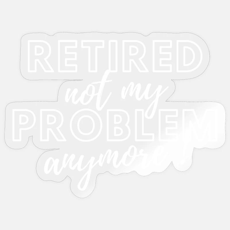 Retired, no longer my problem. Sticker size S (10 x 10 cm)