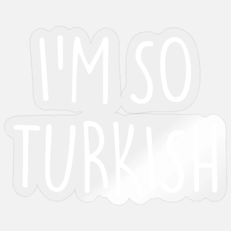 I'M SO TURKISH Turkish Turkey - Sticker size S (10 x 10 cm) - transparent glossy