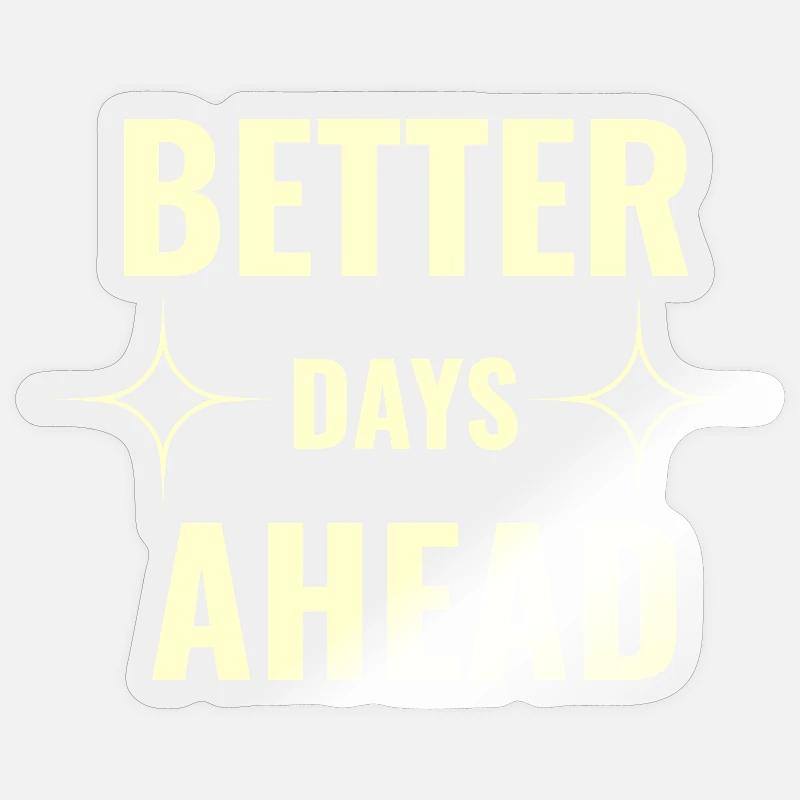 Better Days Ahead Premium Minimale Motivationseffekte - Sticker Größe S (10 x 10 cm) - Transparent glänzend