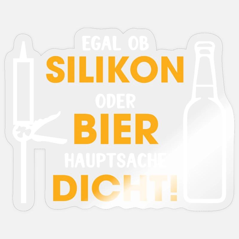 Silikon oder Bier – Hauptsache dicht - Sticker Größe S (10 x 10 cm) - Transparent glänzend