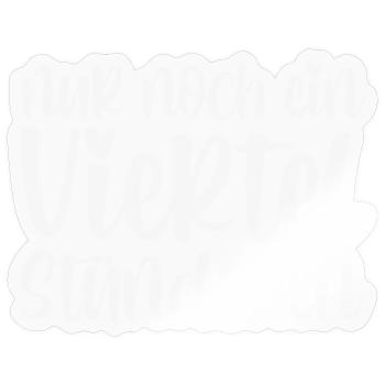 Nur Noch Ein Viertel Stündchen - Sticker Größe S (10 x 10 cm) - Transparent glänzend - Vorne