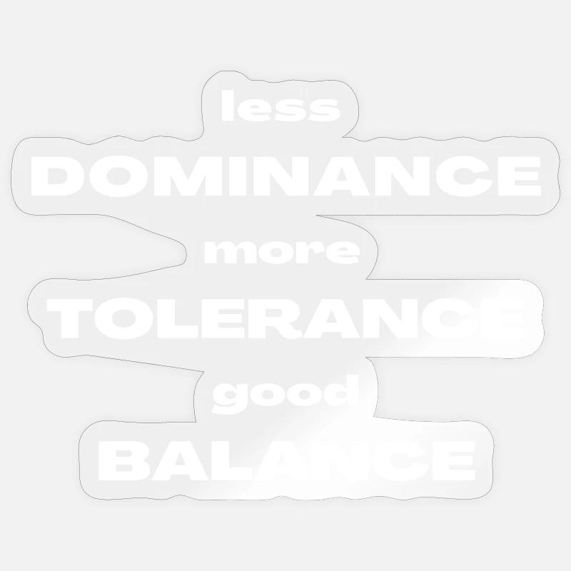 less DOMINANCE more TOLERANCE - Sticker Größe S (10 x 10 cm) - Transparent glänzend