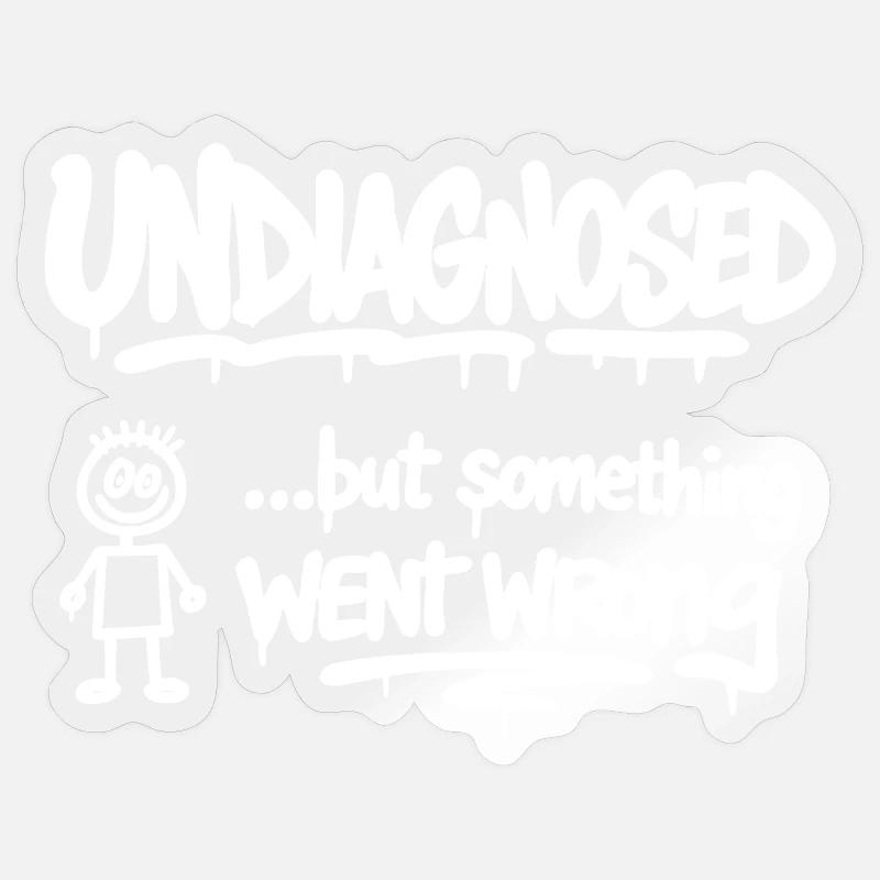 Undiagnosed but Something Went Wrong Spruch - Sticker Größe S (10 x 10 cm) - Transparent glänzend