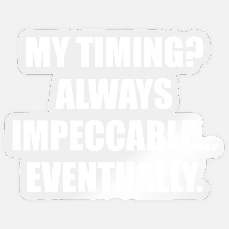 My Timing Always Impeccable Eventually Sticker size S (10 x 10 cm)