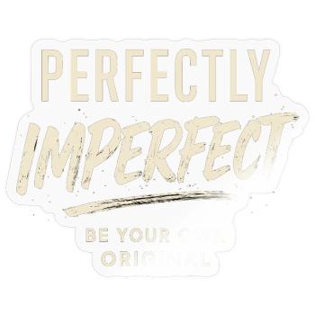 perfectly imperfect spruch, sei du selbst - Sticker Größe S (10 x 10 cm) - Transparent glänzend - Vorne