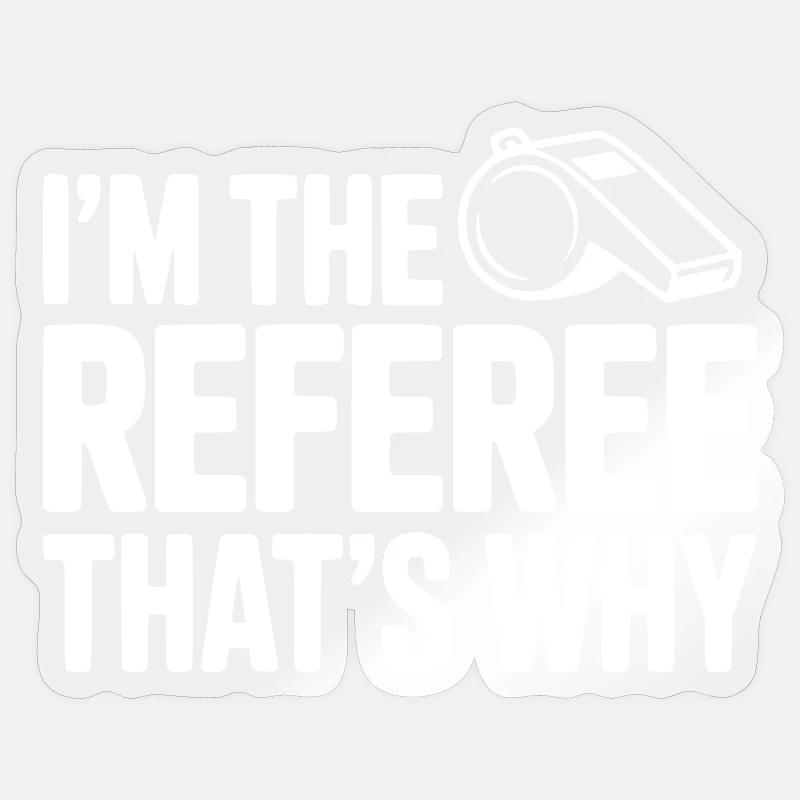 Ich bin der Schiedsrichter, deshalb - Sticker Größe S (10 x 10 cm) - Transparent glänzend