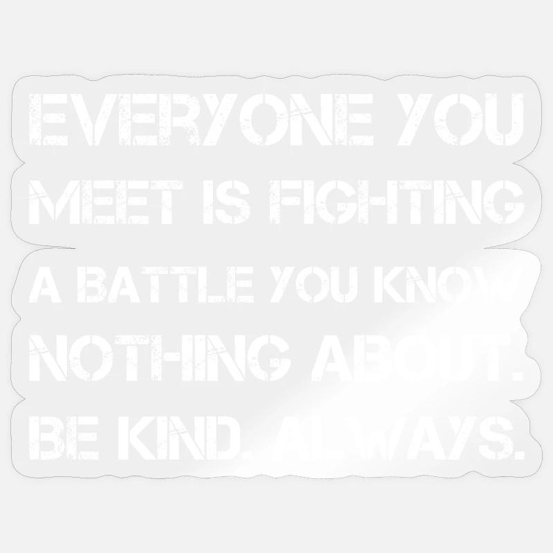 Jeder, den du triffst, kämpft einen Kampf, den du kennst - Sticker Größe S (10 x 10 cm) - Transparent glänzend