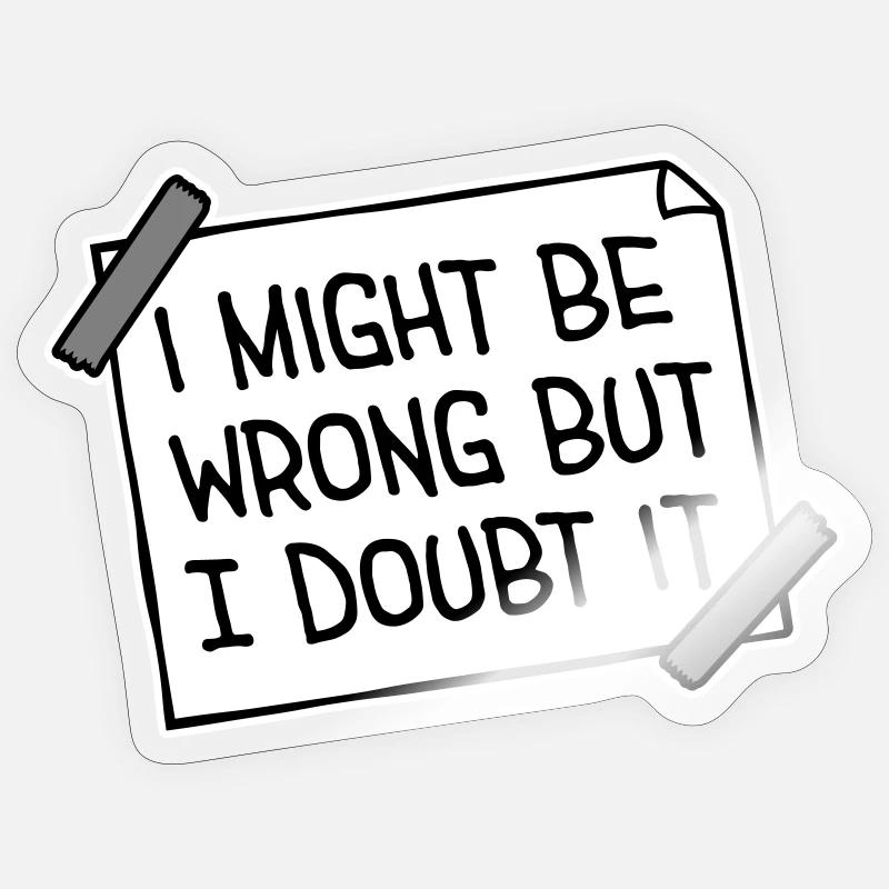 I Might Be Wrong But I Doubt It Funny Sarcastic Sticker size S (10 x 10 cm)