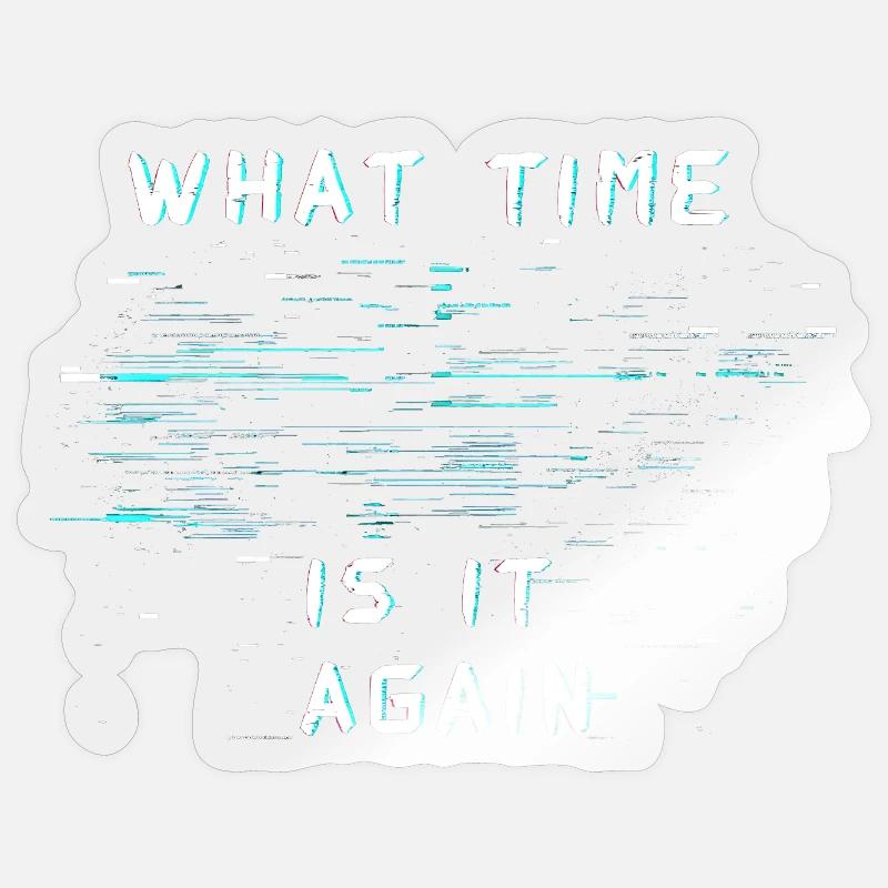 What Time Is It Again Time Blindness Sticker size S (10 x 10 cm)