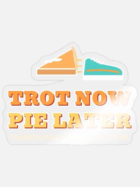 Trot Now Pie später lustiges Thanksgiving-Laufen - Sticker Größe S (10 x 10 cm) - Transparent glänzend