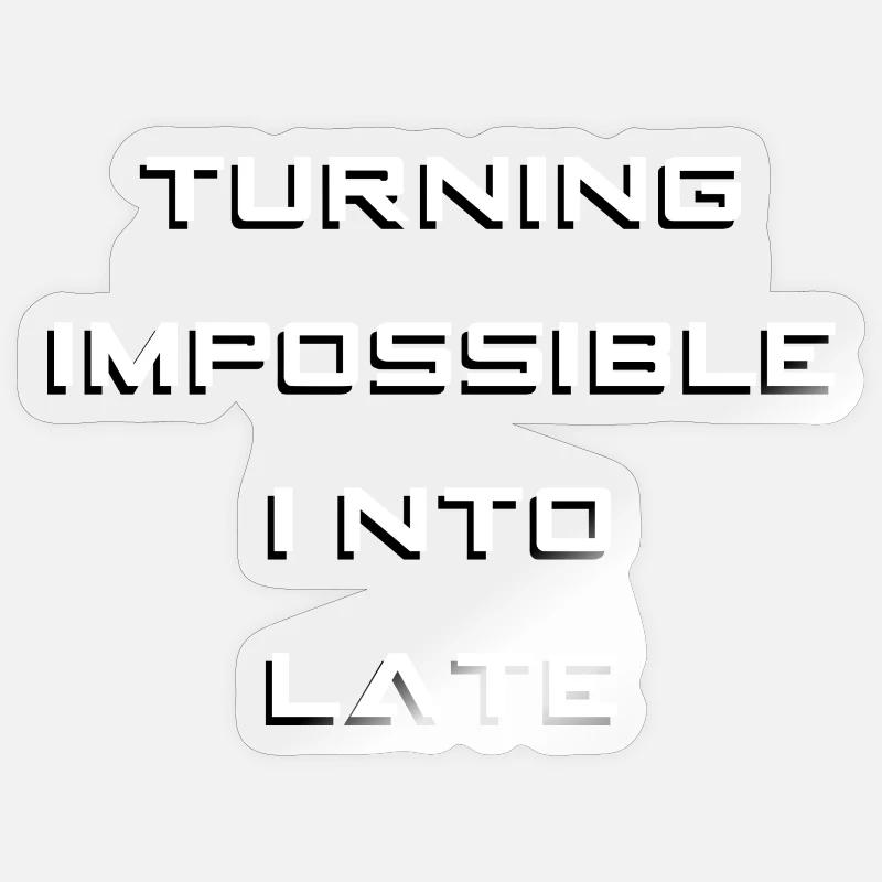 Turning impossible into late - Sticker Größe S (10 x 10 cm) - Transparent glänzend