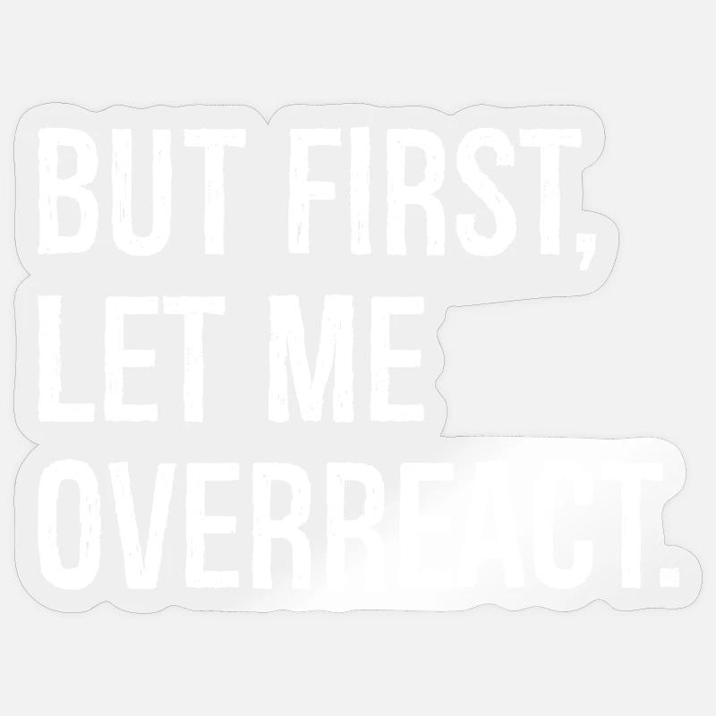 but first let me overreact Sticker Größe S (10 x 10 cm)