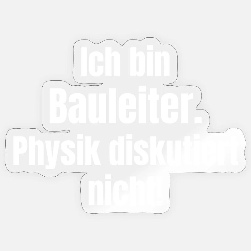 Ich bin Bauleiter – Physik diskutiert nicht - Sticker Größe S (10 x 10 cm) - Transparent glänzend