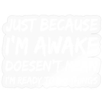 Awake But Unready Quote Tee - Sticker size S (10 x 10 cm) - transparent glossy - Front