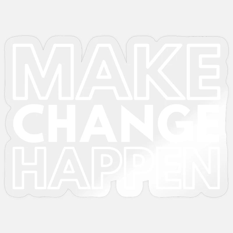 Make Change Happen - Sticker size S (10 x 10 cm) - transparent glossy