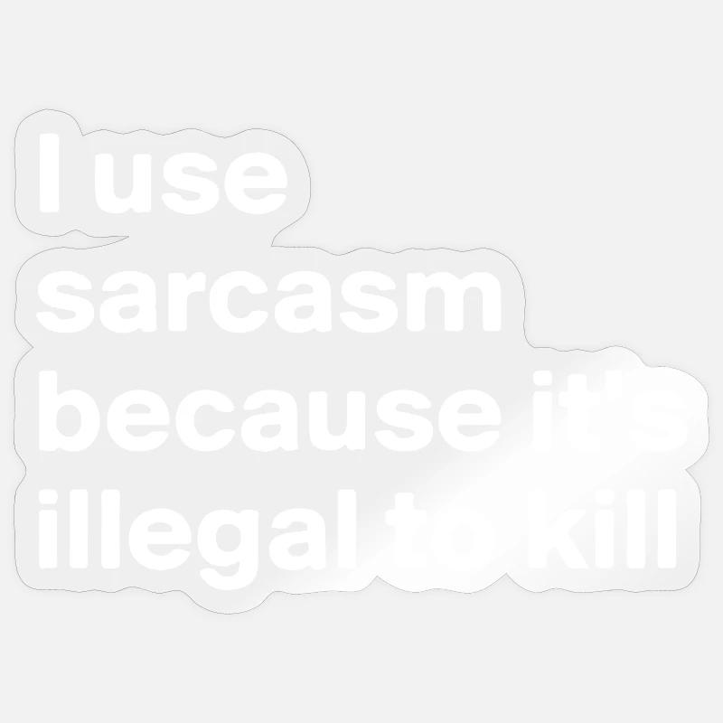 J’utilise le sarcasme parce qu’il est illégal de tuer Sticker taille S (10 x 10 cm)