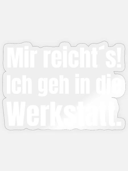 Mir reicht's – Ab in die Werkstatt - Sticker Größe S (10 x 10 cm) - Transparent glänzend