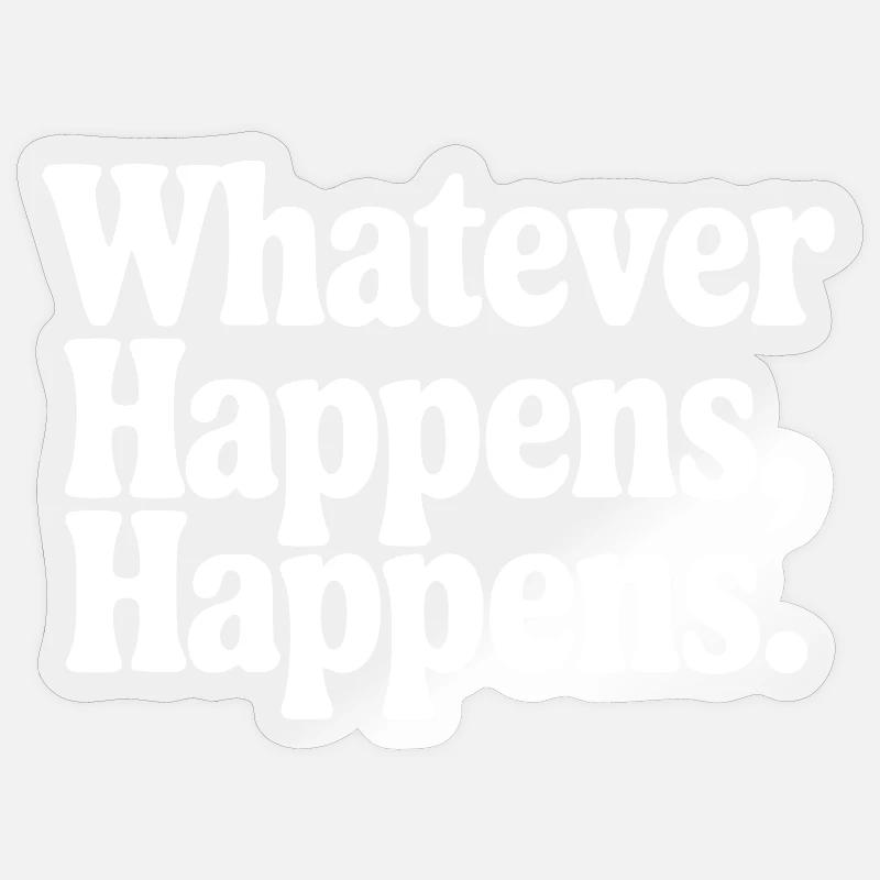 Quoi qu’il arrive, ça arrive - Sticker taille S (10 x 10 cm) - brillant transparent
