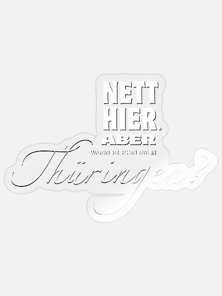 Nett hier. Aber waren Sie schon mal in Thüringen? - Sticker Größe S (10 x 10 cm) - Transparent glänzend