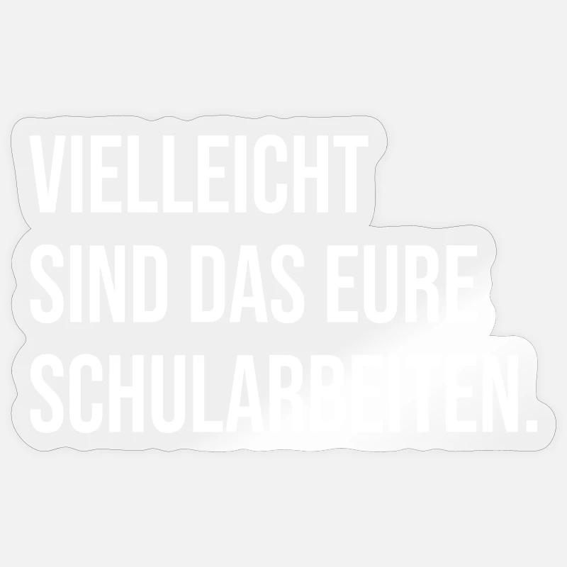 Vielleicht sind das eure Schularbeiten. (weiß) - Sticker Größe S (10 x 10 cm) - Transparent glänzend